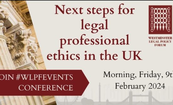 Logo and description: Next steps for legal professional ethics in the UK, 9 February 2024 at the Westminster Legal Policy Forum.